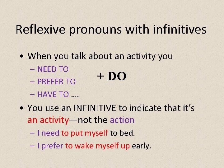 Reflexive pronouns with infinitives • When you talk about an activity you – NEED