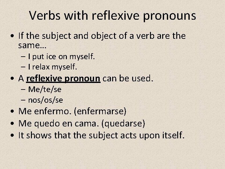 Verbs with reflexive pronouns • If the subject and object of a verb are