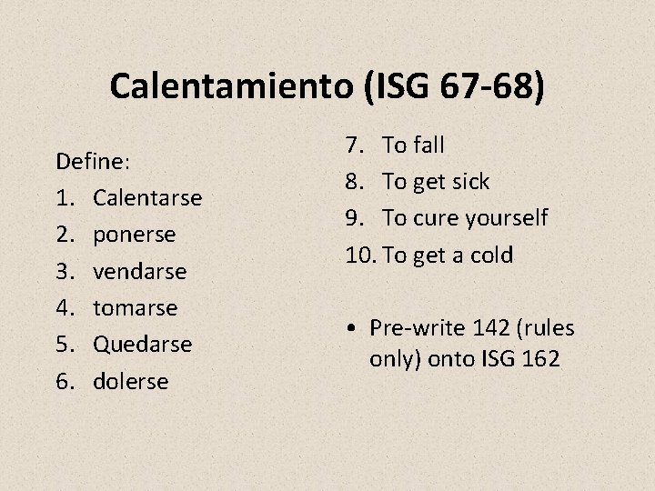 Calentamiento (ISG 67 -68) Define: 1. Calentarse 2. ponerse 3. vendarse 4. tomarse 5.