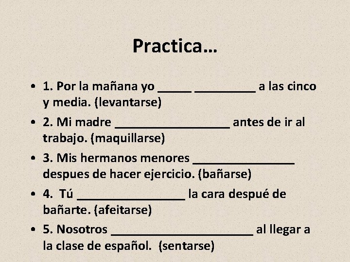 Practica… • 1. Por la mañana yo _________ a las cinco y media. (levantarse)