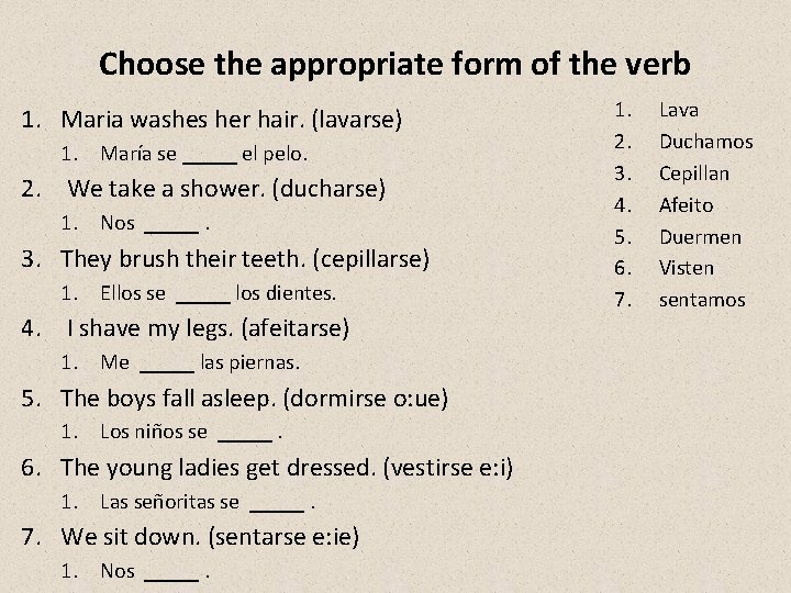 Choose the appropriate form of the verb 1. Maria washes her hair. (lavarse) 1.