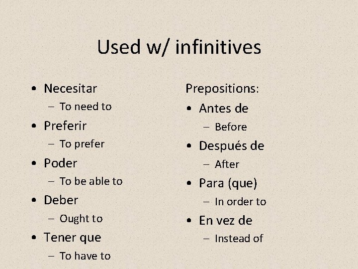 Used w/ infinitives • Necesitar – To need to • Preferir – To prefer