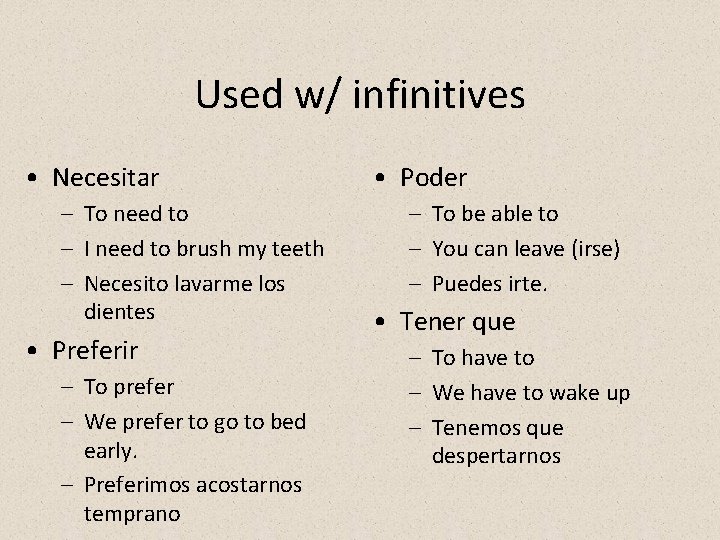 Used w/ infinitives • Necesitar – To need to – I need to brush