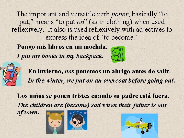 The important and versatile verb poner, basically “to put, ” means “to put on”