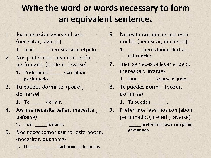 Write the word or words necessary to form an equivalent sentence. 1. Juan necesita