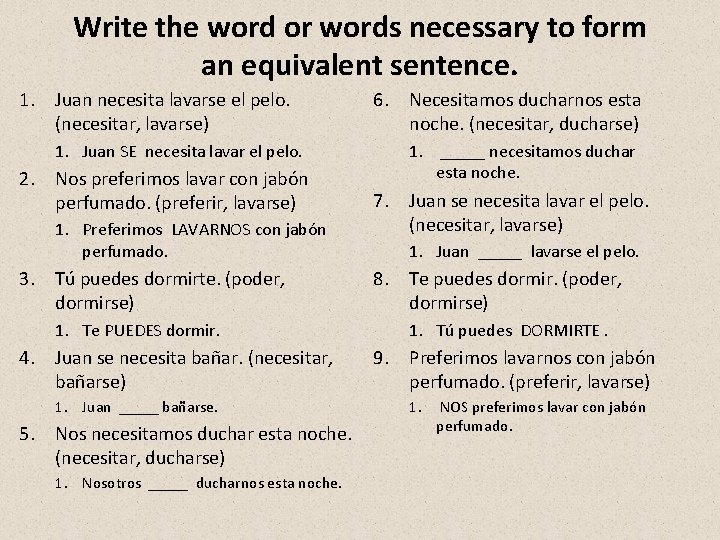 Write the word or words necessary to form an equivalent sentence. 1. Juan necesita