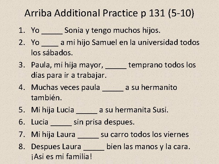 Arriba Additional Practice p 131 (5 -10) 1. Yo _____ Sonia y tengo muchos