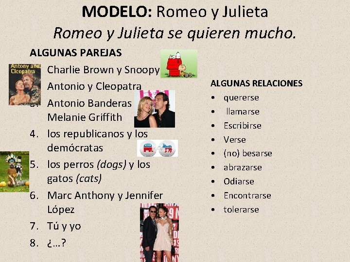 MODELO: Romeo y Julieta se quieren mucho. ALGUNAS PAREJAS 1. Charlie Brown y Snoopy