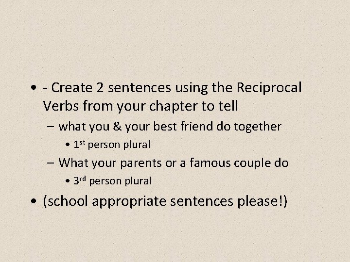  • - Create 2 sentences using the Reciprocal Verbs from your chapter to