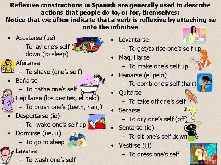 Reflexive constructions in Spanish are generally used to describe actions that people do to,