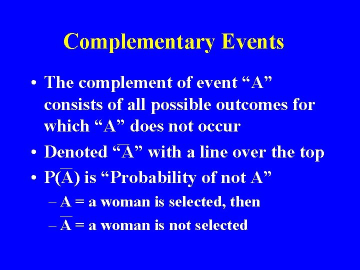 Complementary Events • The complement of event “A” consists of all possible outcomes for