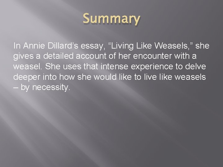 Summary In Annie Dillard’s essay, “Living Like Weasels, ” she gives a detailed account