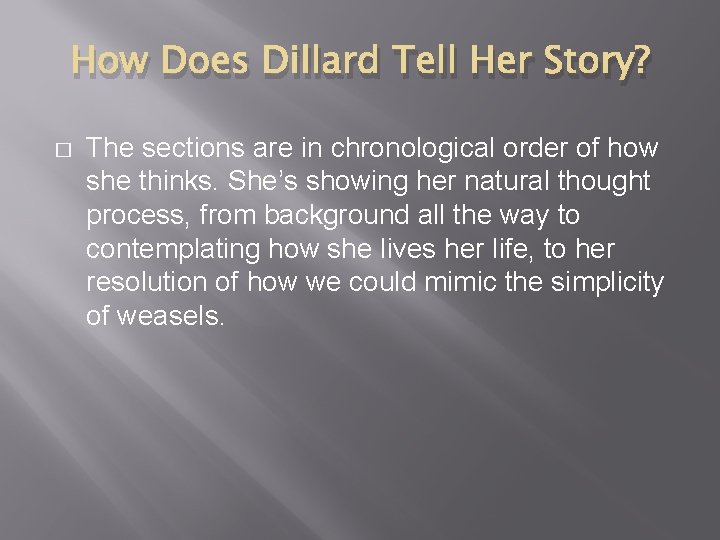 How Does Dillard Tell Her Story? � The sections are in chronological order of