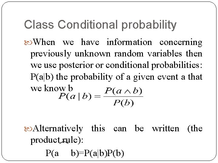 Class Conditional probability When we have information concerning previously unknown random variables then we