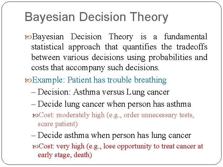 Bayesian Decision Theory is a fundamental statistical approach that quantifies the tradeoffs between various