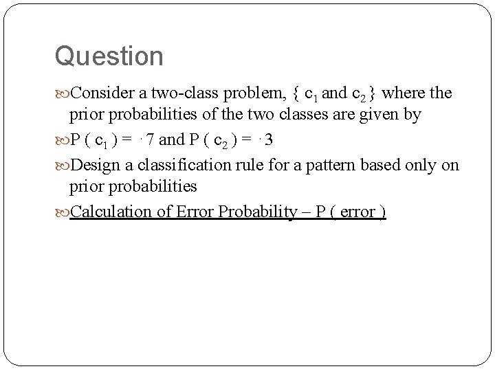 Question Consider a two-class problem, { c 1 and c 2 } where the