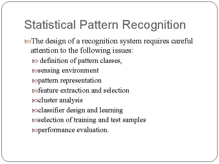 Statistical Pattern Recognition The design of a recognition system requires careful attention to the