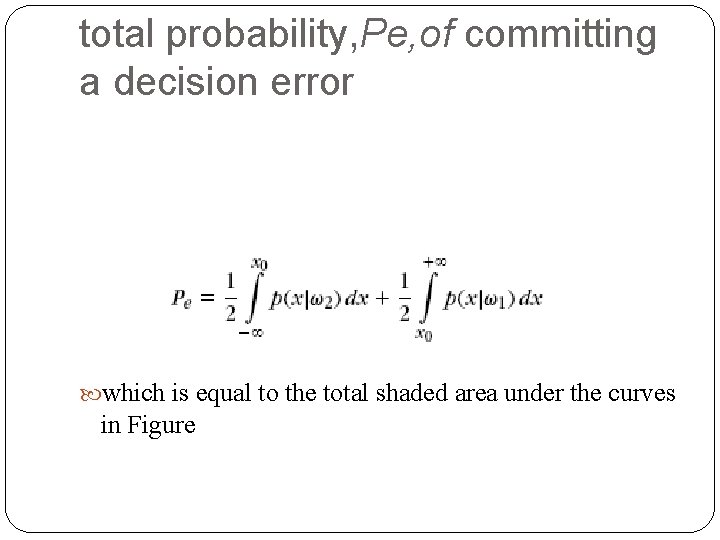 total probability, Pe, of committing a decision error which is equal to the total