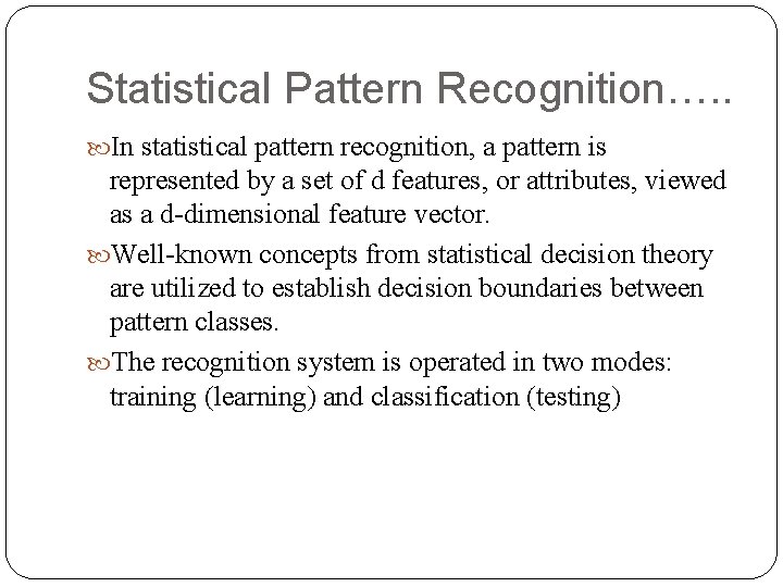 Statistical Pattern Recognition…. . In statistical pattern recognition, a pattern is represented by a