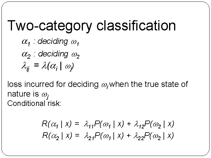 Two-category classification 1 : deciding 1 2 : deciding 2 ij = ( i