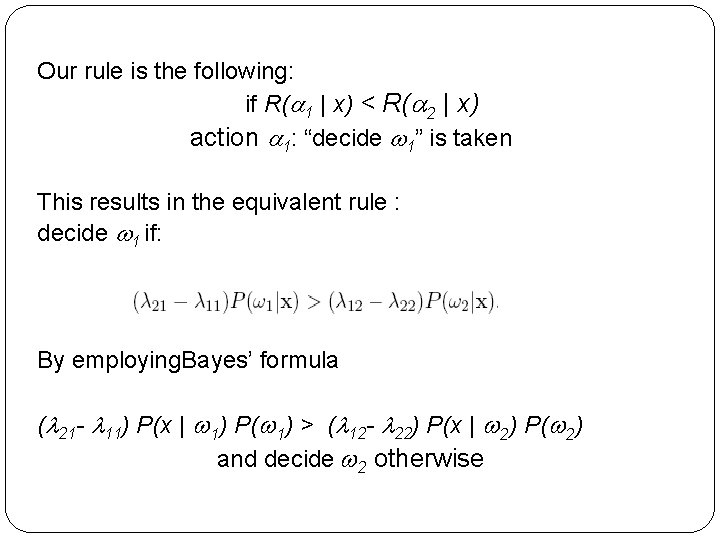 Our rule is the following: if R( 1 | x) < R( 2 |