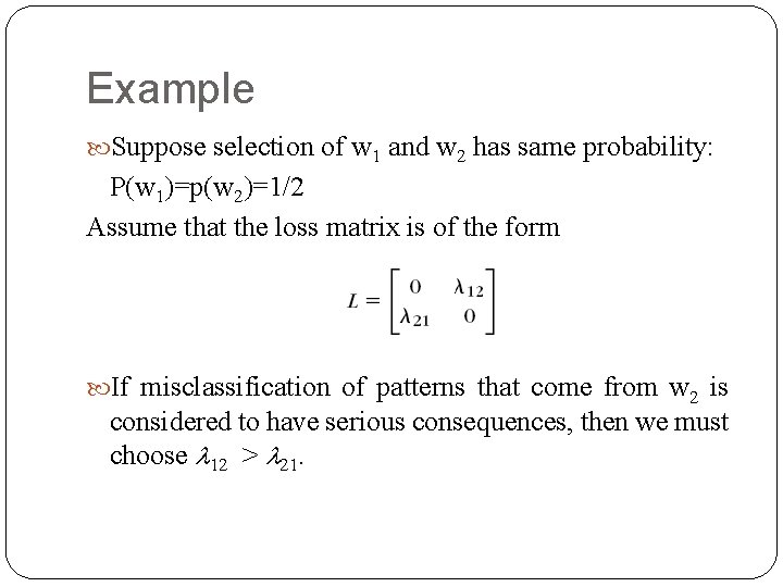 Example Suppose selection of w 1 and w 2 has same probability: P(w 1)=p(w