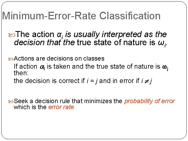 Minimum-Error-Rate Classification The action αi is usually interpreted as the decision that the true