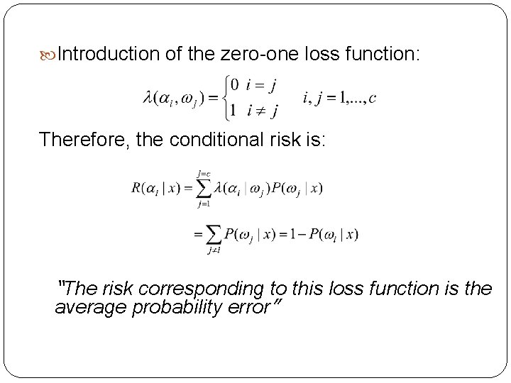  Introduction of the zero-one loss function: Therefore, the conditional risk is: “The risk