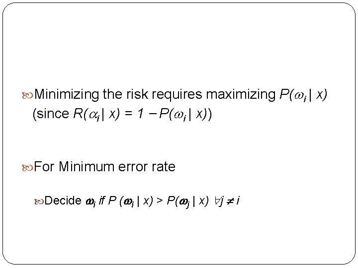  Minimizing the risk requires maximizing P( i | x) (since R( i |