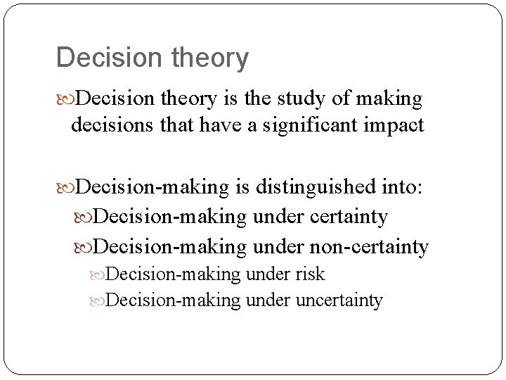 Decision theory is the study of making decisions that have a significant impact Decision-making