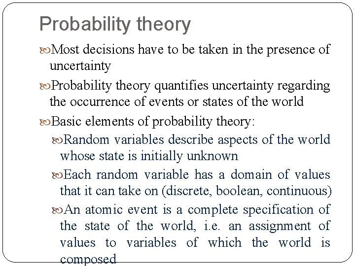 Probability theory Most decisions have to be taken in the presence of uncertainty Probability