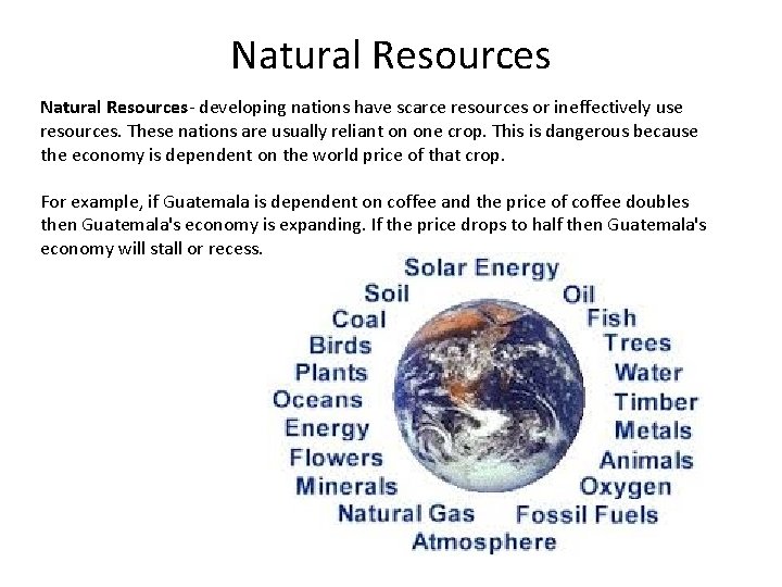 Natural Resources- developing nations have scarce resources or ineffectively use resources. These nations are