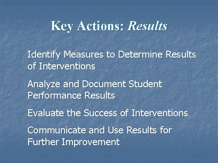 Key Actions: Results Identify Measures to Determine Results of Interventions Analyze and Document Student