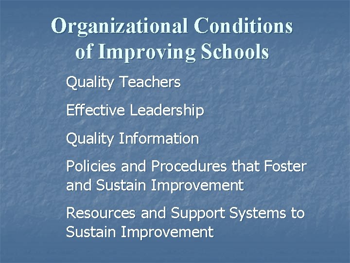 Organizational Conditions of Improving Schools Quality Teachers Effective Leadership Quality Information Policies and Procedures
