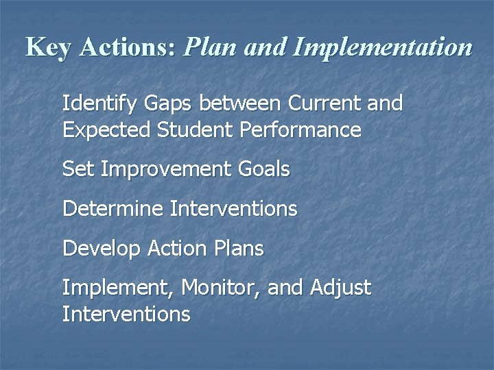 Key Actions: Plan and Implementation Identify Gaps between Current and Expected Student Performance Set