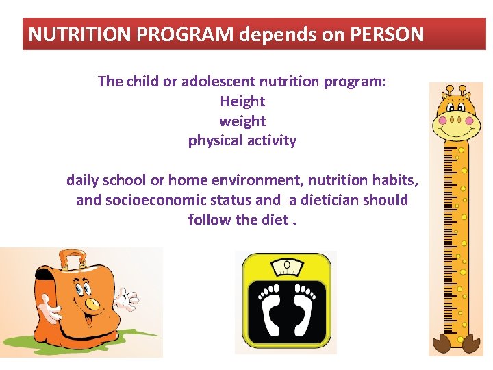 NUTRITION PROGRAM depends on PERSON The child or adolescent nutrition program: Height weight physical