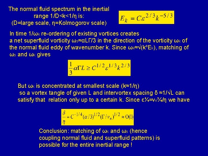 The normal fluid spectrum in the inertial range 1/D<k<1/η is: (D=large scale, η=Kolmogorov scale)
