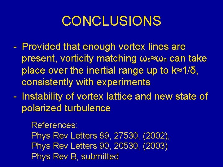 CONCLUSIONS - Provided that enough vortex lines are present, vorticity matching ωs≈ωn can take