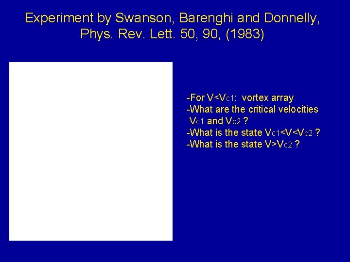 Experiment by Swanson, Barenghi and Donnelly, Phys. Rev. Lett. 50, 90, (1983) -For V<Vc
