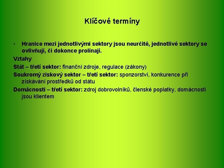 Klíčové termíny • Hranice mezi jednotlivými sektory jsou neurčité, jednotlivé sektory se ovlivňují, či