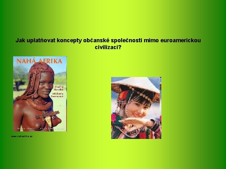 Jak uplatňovat koncepty občanské společnosti mimo euroamerickou civilizaci? www. nahaafrika. cz 