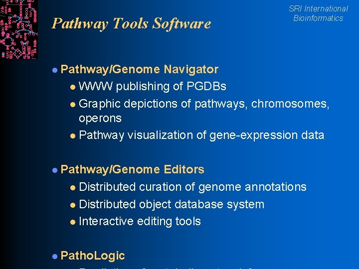 Pathway Tools Software SRI International Bioinformatics l Pathway/Genome Navigator l WWW publishing of PGDBs