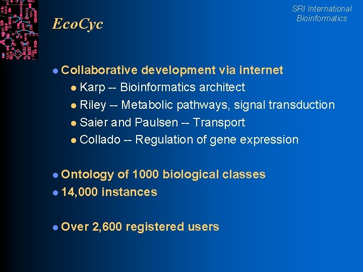 Eco. Cyc l Collaborative SRI International Bioinformatics development via internet l Karp -- Bioinformatics