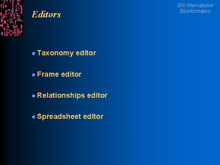 SRI International Bioinformatics Editors l Taxonomy l Frame editor l Relationships l Spreadsheet editor