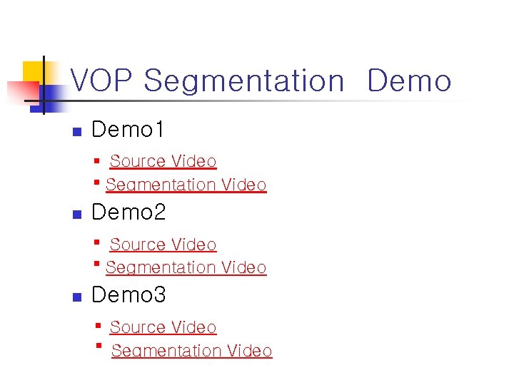 VOP Segmentation Demo 1 Source Video Segmentation Video n Demo 2 Source Video Segmentation