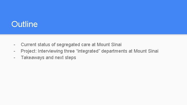 Outline - Current status of segregated care at Mount Sinai Project: Interviewing three “integrated”