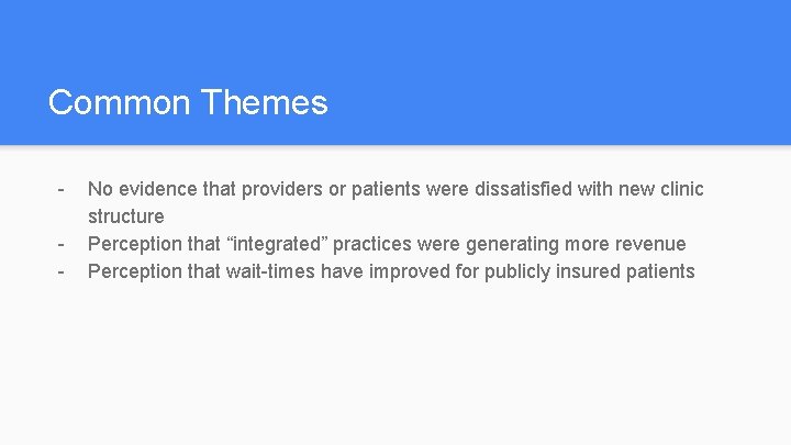 Common Themes - No evidence that providers or patients were dissatisfied with new clinic