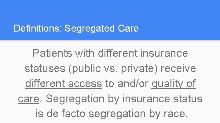 Definitions: Segregated Care Patients with different insurance statuses (public vs. private) receive different access