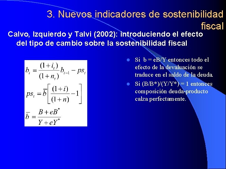 3. Nuevos indicadores de sostenibilidad fiscal Calvo, Izquierdo y Talvi (2002): introduciendo el efecto