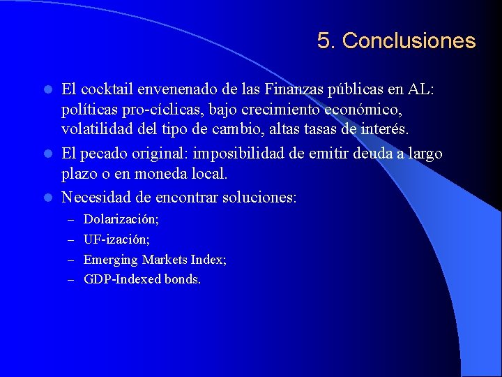 5. Conclusiones El cocktail envenenado de las Finanzas públicas en AL: políticas pro-cíclicas, bajo